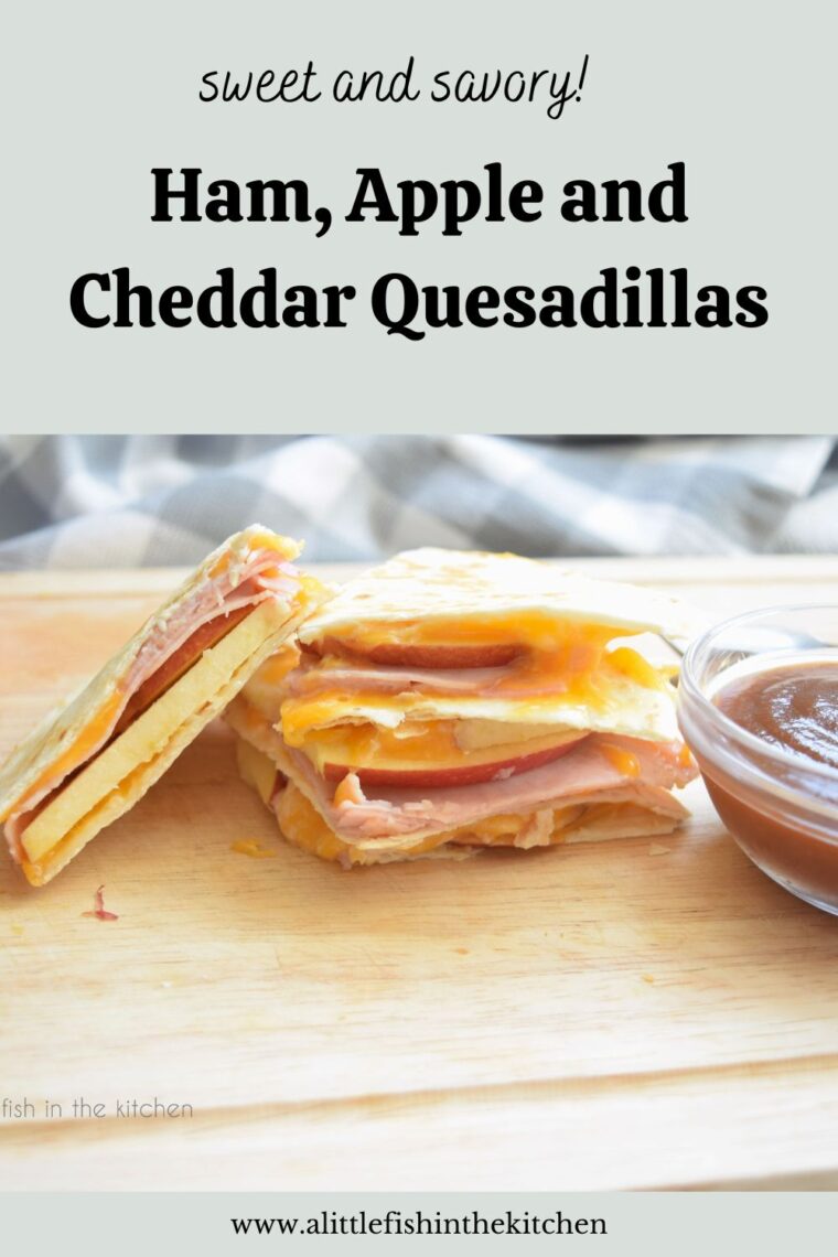 Ham, Apple and Cheddar Quesadillas – A Little Fish in the Kitchen