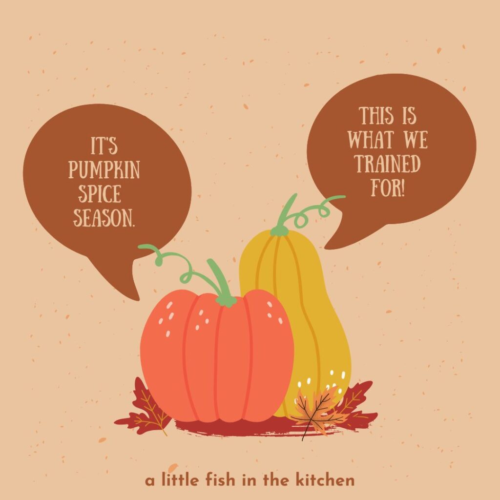 A humorous graphic with two pumpkins with chat bubbles above them. One pumpkin says "It's pumpkin spice season." The other pumpkin replies "This is what we trained for!)